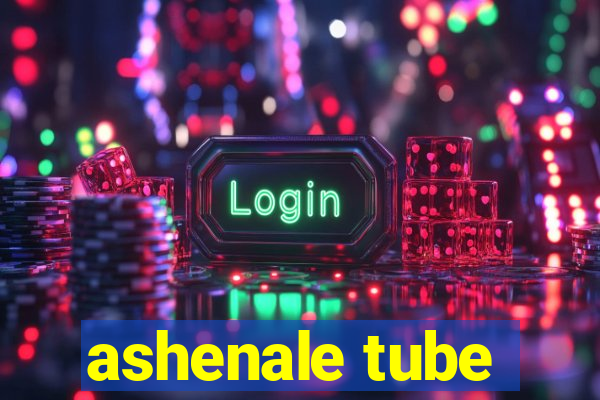 ashenale tube